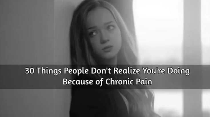 30 Things People Don’t Realize You’re Doing Because of Chronic Pain