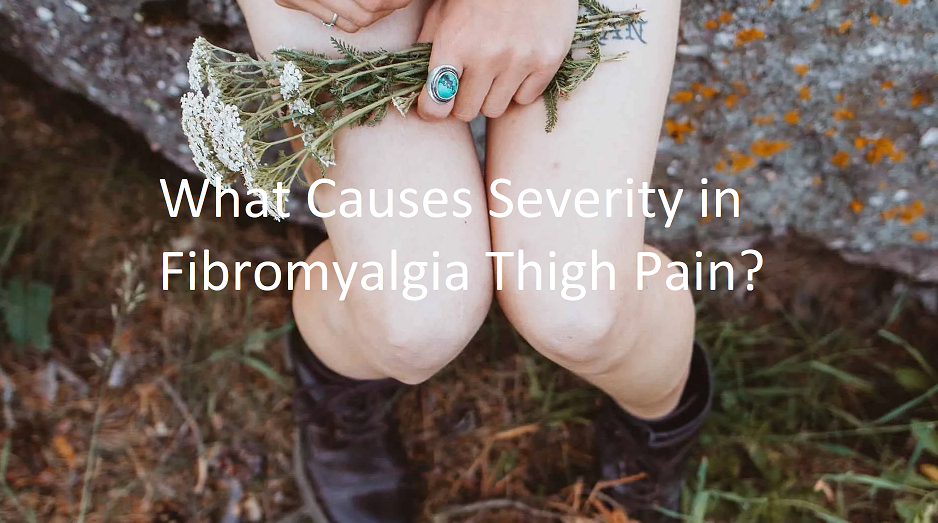 What Causes Severity in Fibromyalgia Thigh Pain?